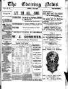 Evening News (Waterford) Monday 03 July 1899 Page 1