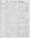 Stalybridge Reporter Saturday 07 March 1885 Page 1
