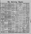 Stalybridge Reporter Saturday 13 July 1895 Page 1