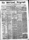 Liverpool Shipping Telegraph and Daily Commercial Advertiser Tuesday 22 December 1857 Page 1