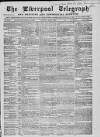 Liverpool Shipping Telegraph and Daily Commercial Advertiser Saturday 14 May 1859 Page 1
