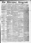 Liverpool Shipping Telegraph and Daily Commercial Advertiser Wednesday 22 February 1860 Page 1