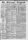 Liverpool Shipping Telegraph and Daily Commercial Advertiser Friday 16 March 1860 Page 1