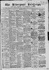Liverpool Shipping Telegraph and Daily Commercial Advertiser Saturday 23 March 1867 Page 1
