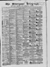Liverpool Shipping Telegraph and Daily Commercial Advertiser Tuesday 02 July 1867 Page 1