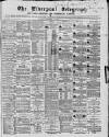 Liverpool Shipping Telegraph and Daily Commercial Advertiser Tuesday 10 December 1867 Page 1