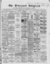 Liverpool Shipping Telegraph and Daily Commercial Advertiser Saturday 04 January 1868 Page 1
