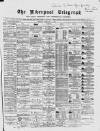 Liverpool Shipping Telegraph and Daily Commercial Advertiser Monday 03 February 1868 Page 1