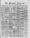 Liverpool Shipping Telegraph and Daily Commercial Advertiser Thursday 06 February 1868 Page 1