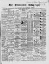 Liverpool Shipping Telegraph and Daily Commercial Advertiser Friday 14 February 1868 Page 1