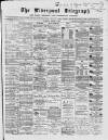 Liverpool Shipping Telegraph and Daily Commercial Advertiser Tuesday 03 March 1868 Page 1