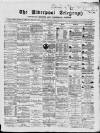 Liverpool Shipping Telegraph and Daily Commercial Advertiser Wednesday 01 April 1868 Page 1