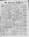 Liverpool Shipping Telegraph and Daily Commercial Advertiser Wednesday 15 April 1868 Page 1