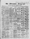 Liverpool Shipping Telegraph and Daily Commercial Advertiser Tuesday 12 May 1868 Page 1