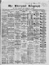 Liverpool Shipping Telegraph and Daily Commercial Advertiser Saturday 16 May 1868 Page 1