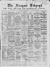 Liverpool Shipping Telegraph and Daily Commercial Advertiser