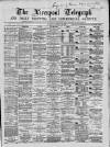 Liverpool Shipping Telegraph and Daily Commercial Advertiser Saturday 29 August 1868 Page 1