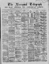 Liverpool Shipping Telegraph and Daily Commercial Advertiser Saturday 13 February 1869 Page 1