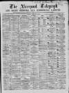 Liverpool Shipping Telegraph and Daily Commercial Advertiser Monday 22 February 1869 Page 1
