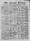 Liverpool Shipping Telegraph and Daily Commercial Advertiser Tuesday 09 March 1869 Page 1