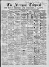 Liverpool Shipping Telegraph and Daily Commercial Advertiser Thursday 01 April 1869 Page 1