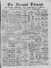 Liverpool Shipping Telegraph and Daily Commercial Advertiser Monday 02 August 1869 Page 1