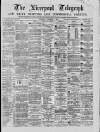 Liverpool Shipping Telegraph and Daily Commercial Advertiser Saturday 11 December 1869 Page 1