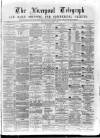 Liverpool Shipping Telegraph and Daily Commercial Advertiser Saturday 01 January 1870 Page 1