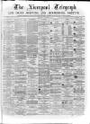 Liverpool Shipping Telegraph and Daily Commercial Advertiser Monday 03 January 1870 Page 1