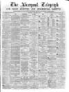 Liverpool Shipping Telegraph and Daily Commercial Advertiser Saturday 22 January 1870 Page 1
