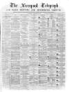 Liverpool Shipping Telegraph and Daily Commercial Advertiser Saturday 05 February 1870 Page 1
