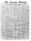 Liverpool Shipping Telegraph and Daily Commercial Advertiser Tuesday 08 February 1870 Page 1