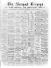 Liverpool Shipping Telegraph and Daily Commercial Advertiser Wednesday 09 February 1870 Page 1