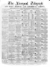 Liverpool Shipping Telegraph and Daily Commercial Advertiser Thursday 10 February 1870 Page 1