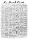 Liverpool Shipping Telegraph and Daily Commercial Advertiser Monday 14 February 1870 Page 1