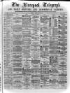 Liverpool Shipping Telegraph and Daily Commercial Advertiser Monday 28 February 1870 Page 1