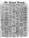 Liverpool Shipping Telegraph and Daily Commercial Advertiser Saturday 02 April 1870 Page 1