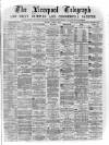 Liverpool Shipping Telegraph and Daily Commercial Advertiser Monday 11 April 1870 Page 1