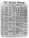 Liverpool Shipping Telegraph and Daily Commercial Advertiser Thursday 21 April 1870 Page 1