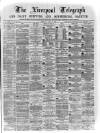 Liverpool Shipping Telegraph and Daily Commercial Advertiser Tuesday 26 April 1870 Page 1