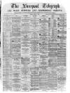Liverpool Shipping Telegraph and Daily Commercial Advertiser Friday 13 May 1870 Page 1