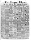 Liverpool Shipping Telegraph and Daily Commercial Advertiser Saturday 14 May 1870 Page 1