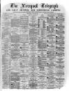 Liverpool Shipping Telegraph and Daily Commercial Advertiser Wednesday 29 June 1870 Page 1