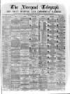 Liverpool Shipping Telegraph and Daily Commercial Advertiser