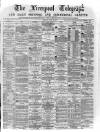 Liverpool Shipping Telegraph and Daily Commercial Advertiser Friday 29 July 1870 Page 1
