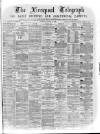Liverpool Shipping Telegraph and Daily Commercial Advertiser Monday 15 August 1870 Page 1