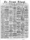 Liverpool Shipping Telegraph and Daily Commercial Advertiser Monday 26 December 1870 Page 1