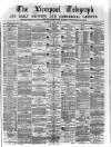 Liverpool Shipping Telegraph and Daily Commercial Advertiser Thursday 02 March 1871 Page 1