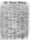 Liverpool Shipping Telegraph and Daily Commercial Advertiser