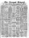 Liverpool Shipping Telegraph and Daily Commercial Advertiser Saturday 29 April 1871 Page 1